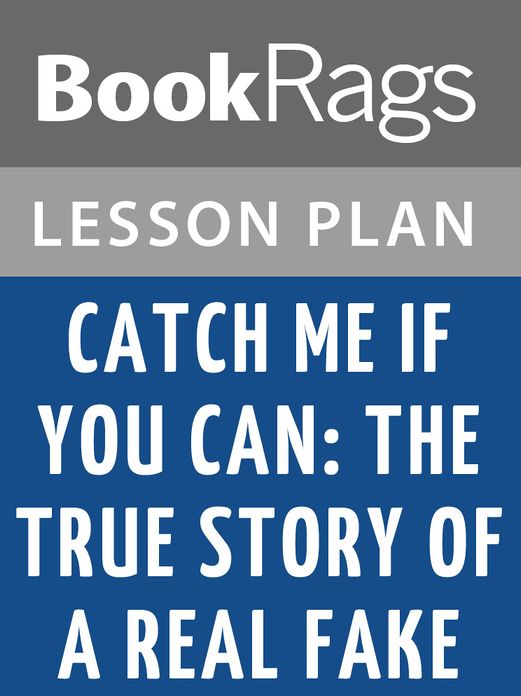 Catch Me if You Can: The True Story of a Real Fake Lesson Plans