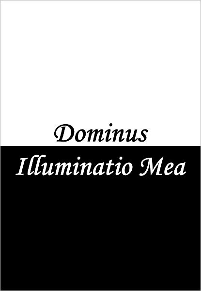 Dominus Illuminatio Mea (The Lord is my Light)