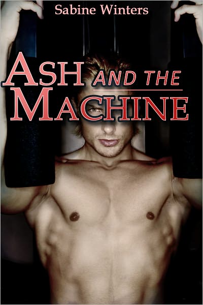 Ash and the Machine (Gay Fucking Machine Erotica)