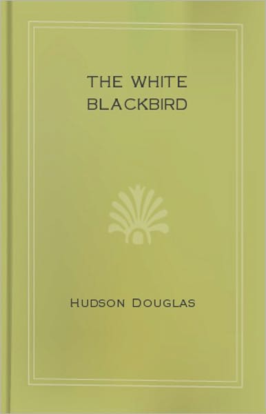 The White Blackbird: A Fiction and Literature Classic By Hudson Douglas! AAA+++