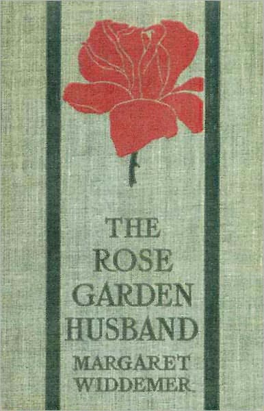 The Rose-Garden Husband: A Fiction and Literature, Romance Classic By Margaret Widdemer! AAA+++