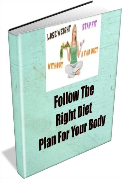 Follow The Right Diet Plan For Your Body