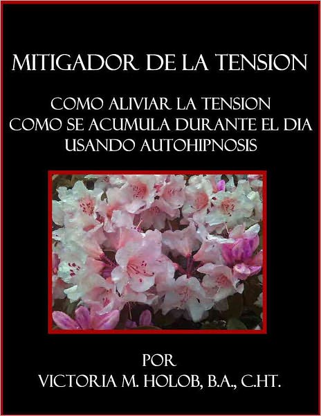 MITAGADOR DE LA TENSION,Como Aliviar La Tension, Como Se Acumula Durante El Dia Usando Autohipnosis