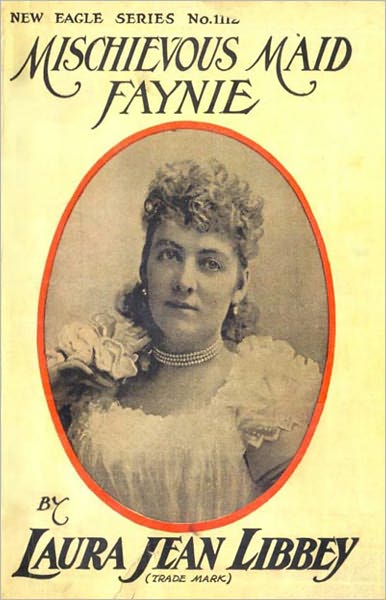 Mischievous Maid Faynie: A Romance Classic By Laura Jean Libbey! AAA+++