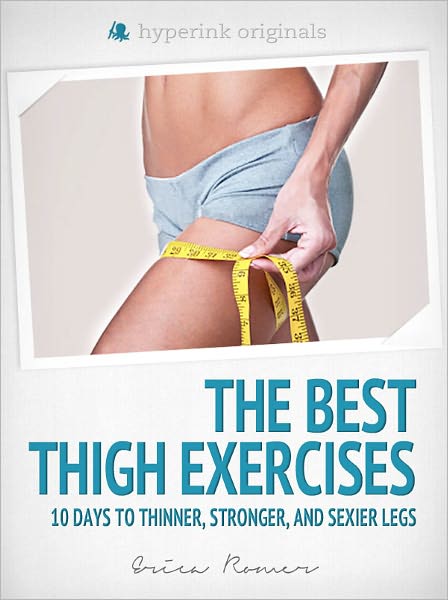 The Best Thigh Exercises: 10 Days to Thinner, Stronger, & Sexier Legs