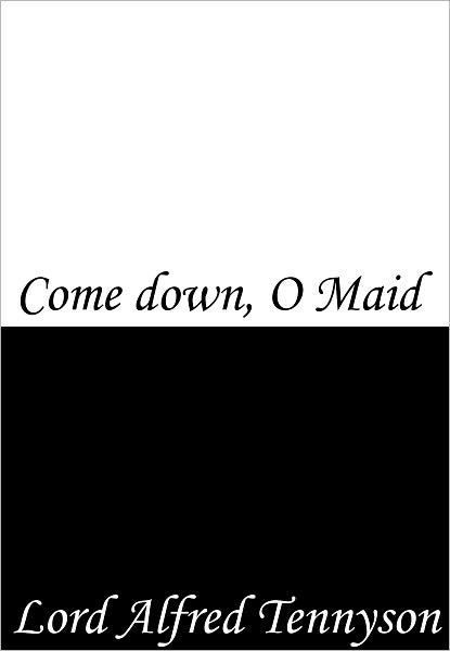 Come down, O Maid