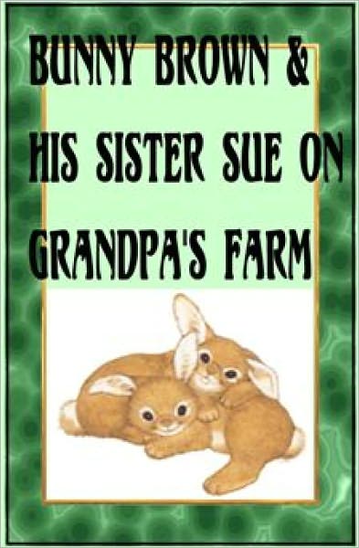 BUNNY BROWN AND HIS SISTER SUE ON GRANDPA'S FARM