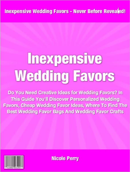 Inexpensive Wedding Favors: Do You Need Creative Ideas for Wedding Favors? In This Guide You'll Discover Personalized Wedding Favors, Cheap Wedding Favor Ideas, Where To Find The Best Wedding Favor Bags And Wedding Favor Crafts