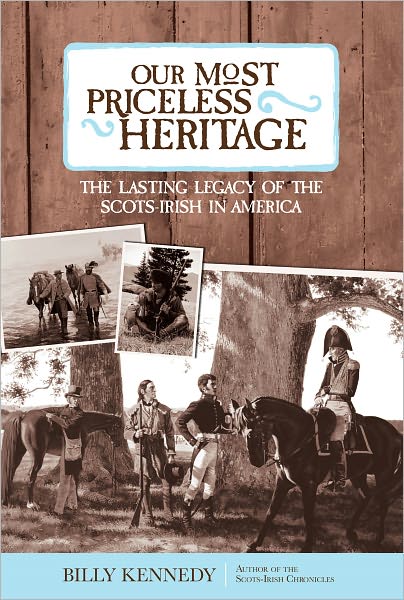 Our Most Priceless Heritage: The Lasting Legacy of the Scots-irish in America