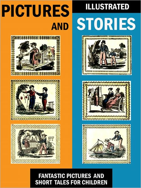 Pictures and Stories: Fantastic Pictures and Short Tales for Children (Illustrated)