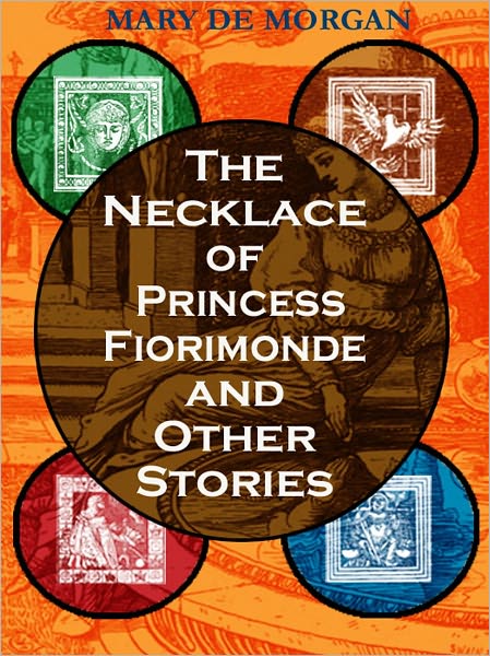 The Necklace of Princess Fiorimonde and Other Stories: Seven Fantastic Tales for Children (Illustrated)