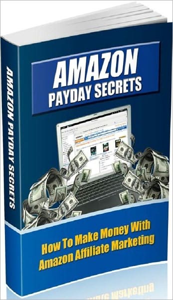 Make Money From Home eBook - Amazon Payday Secrets - How To Make Money With Amazon Affiliate Marketing...