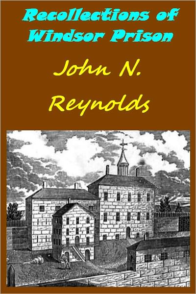 Recollections of Windsor Prison; Containing Sketches of its History and Discipline with Appropriate Strictures and Moral and Religious Reflection