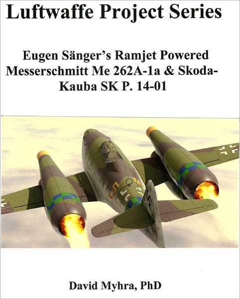 Eugen S&auml;nger's Ramjet Powered Messerschmitt Me 262A-1a & Skoda-Kauba SK P. 14-01