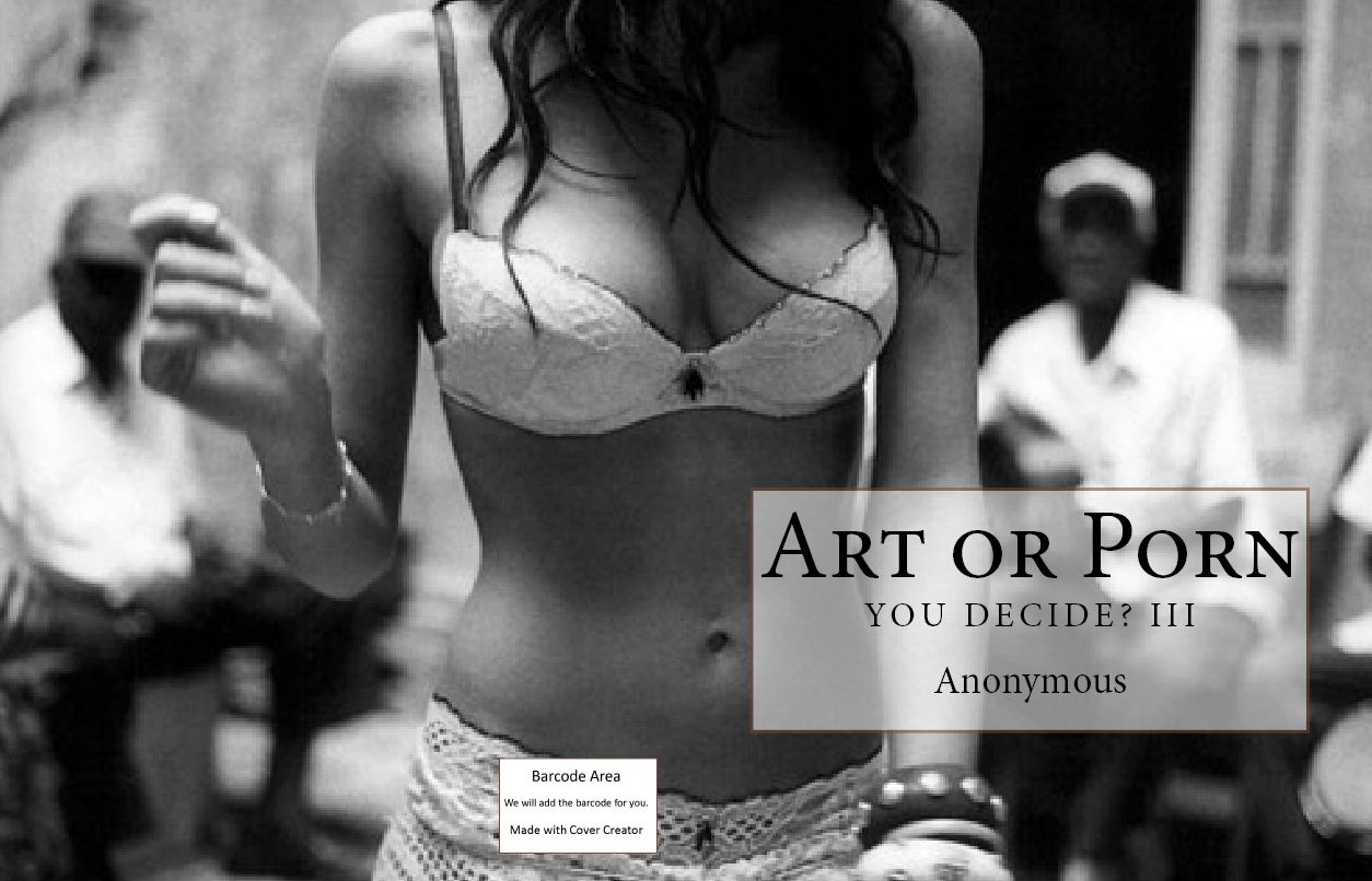 Nudes: Art or Porn You Decide? III ( sex, porn, real porn, BDSM, bondage, oral, anal, erotic, erotica, xxx, gay, lesbian, handjob, blowjob, erotic sex stories, shemale, nudes Sex Manga Anime Erotic Fetish )