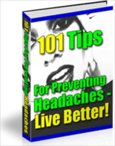 101 Everyday Power Tips For Preventing (And Treating) Headaches