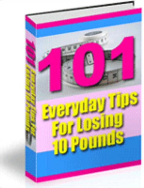 101 Everyday Tips for Losing 10 Pounds