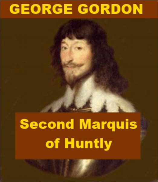 George Gordon - Second Marquis of Huntly