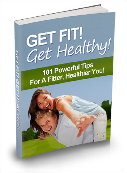 Get Fit Get Healthy A valuable guide sharing 101 powerful tips on health fitness weight control cardio health and working out