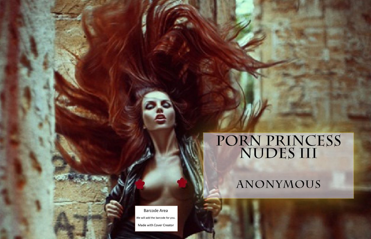 Nudes: A Porn Princess Nudes III(Hentai, domination, Bare ass, sex, sexy, adult, xxx, nude, nude, erotic, erotica, breast, ass, blow job, she-male, Erotic Photography, Erotic Stories, Naked)