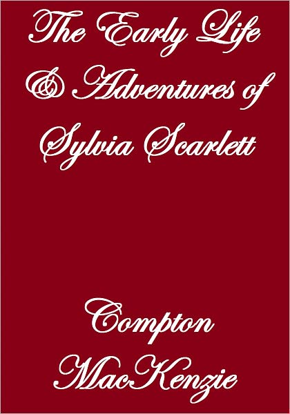 THE EARLY LIFE AND ADVENTURES OF SYLVIA SCARLETT