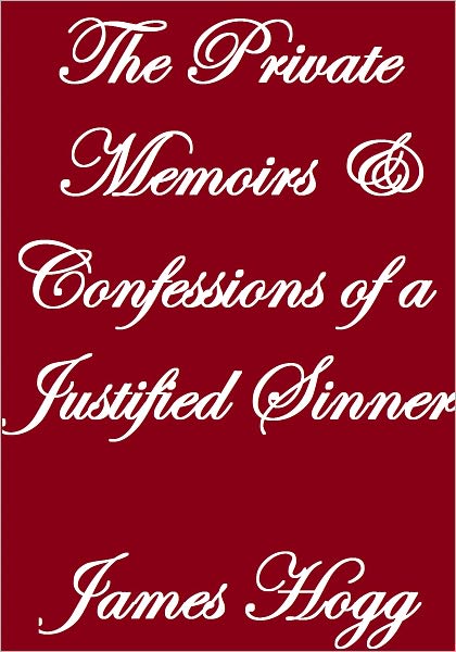 The Private Memoirs & Confessions Of A Justified Sinner