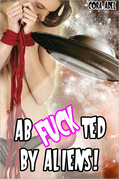 AbFUCKted By Aliens!