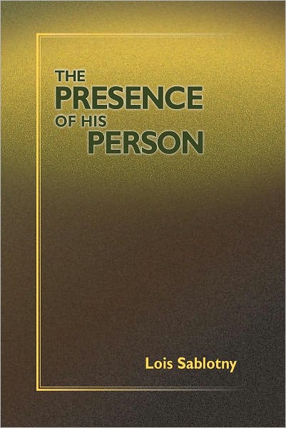 THE PRESENCE OF HIS PERSON