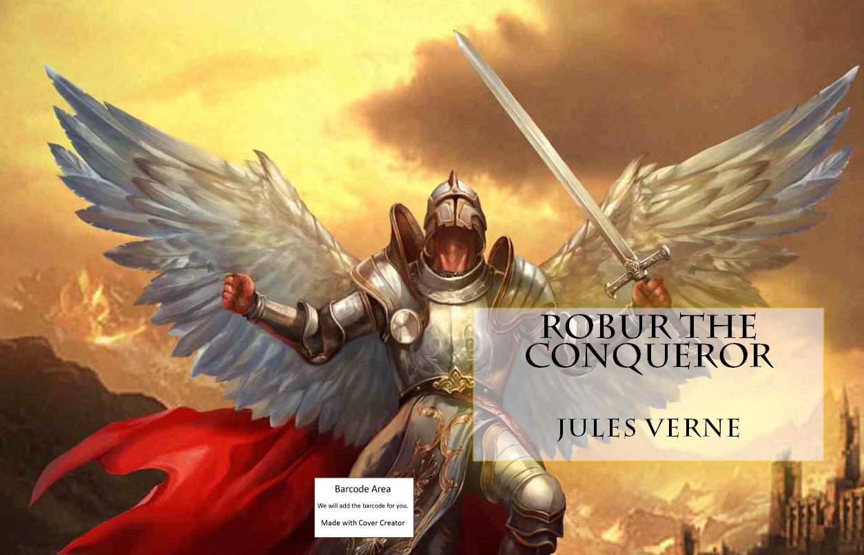 Fiction & Literature Classics: 99 Cent Robur the Conqueror ( conqueror, vanquisher, victorious, story, tale, narrative, fable, legend, fiction )