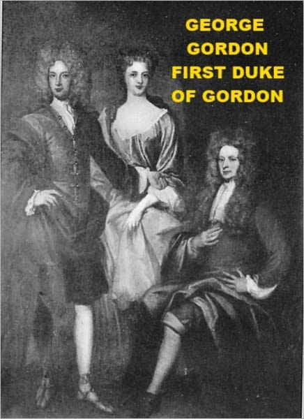 George Gordon - First Duke of Gordon