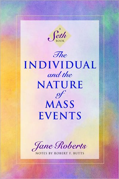 The Individual and the Nature of Mass Events (A Seth Book)