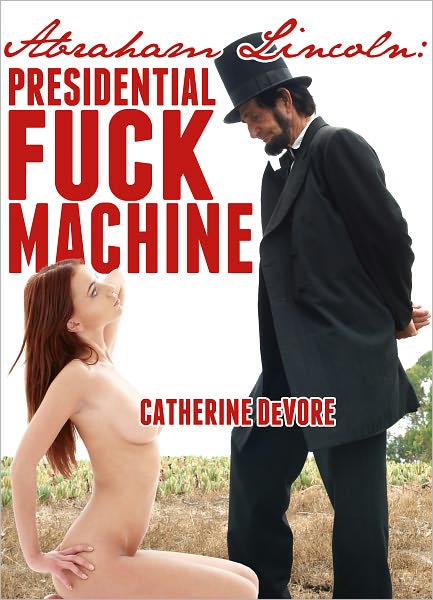 Abraham Lincoln: Presidential Fuck Machine