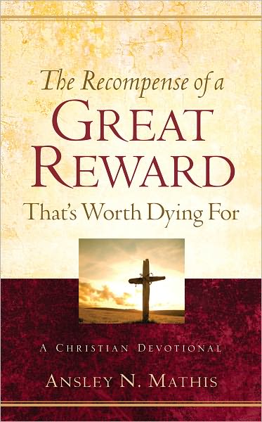 The Recompense of a Great Reward That's Worth Dying For