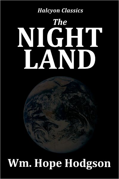The Night Land by William Hope Hodgson