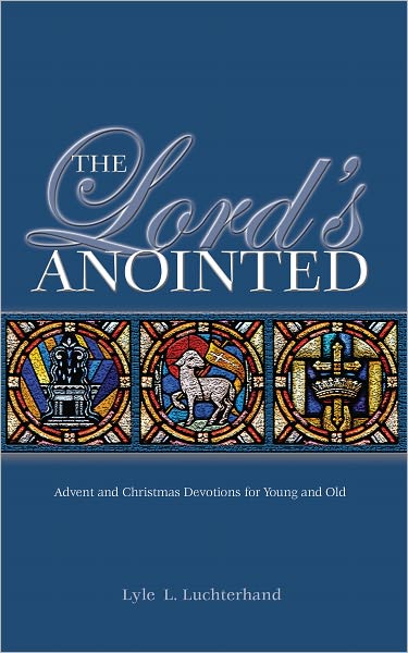 The Lord's Anointed: Advent and Christmas Devotions for Young and Old