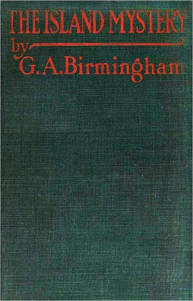 The Island Mystery: A Mystery and Detective Classic By George A. Birmingham! AAA+++