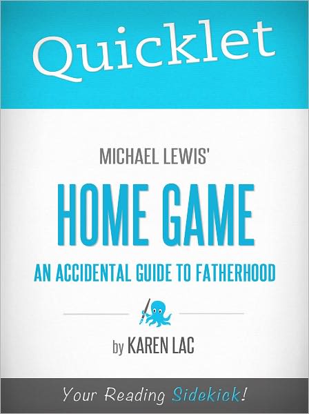 Quicklet on Michael Lewis' Home Game: An Accidental Guide To Fatherhood