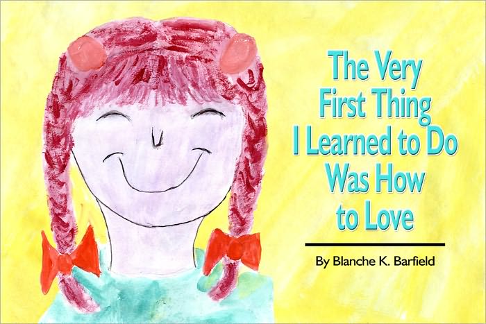 The Very First Thing I Learned to Do Was How to Love