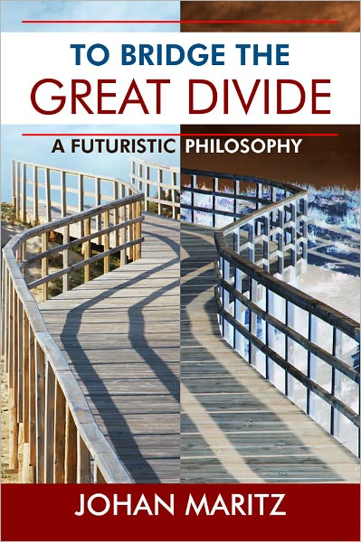 To Bridge the Great Divide: A Futuristic Philosophy