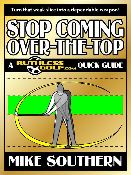 Stop Coming Over-the-Top: A RuthlessGolf.com Quick Guide