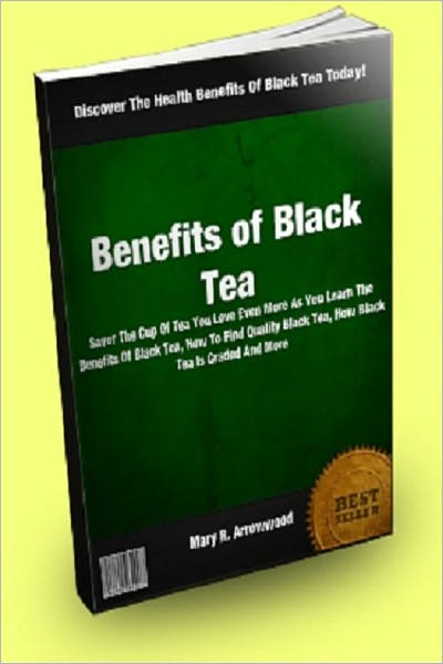 Benefits of Black Tea; Savor The Cup Of Tea You Love Even More As You Learn The Benefits Of Black Tea, How To Find Quality Black Tea, How Black Tea Is Graded And More