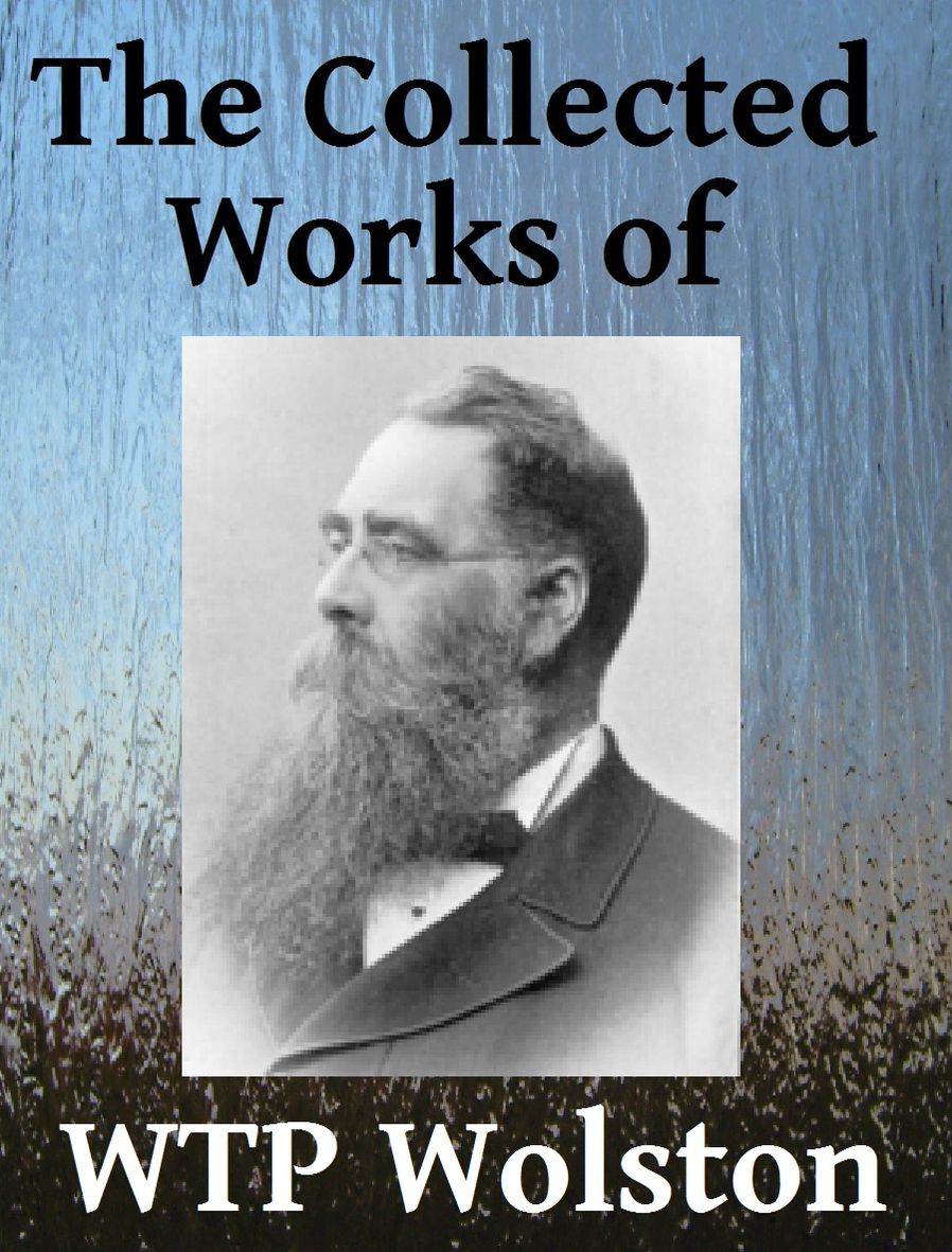 The Collected Works of WTP Wolston - Sixteen books in one