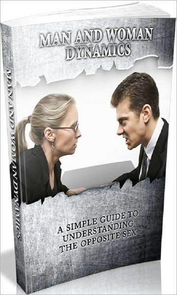 Love & Romance eBook - Man and Woman Dynamics - Make Full Use Of This Knowledge And Get A Real Look At Man And Woman Dynamics!