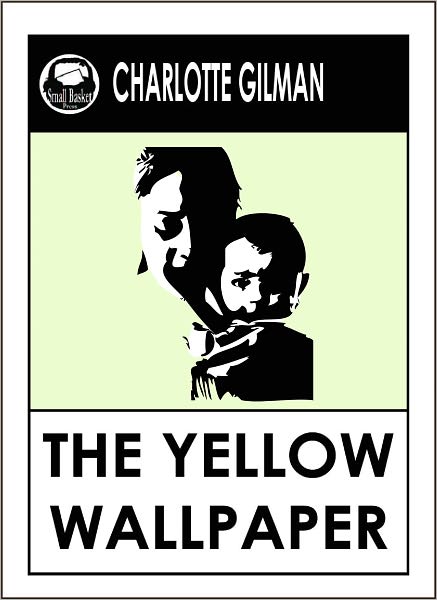 The Yellow Wallpaper Charlotte Perkins Gilman