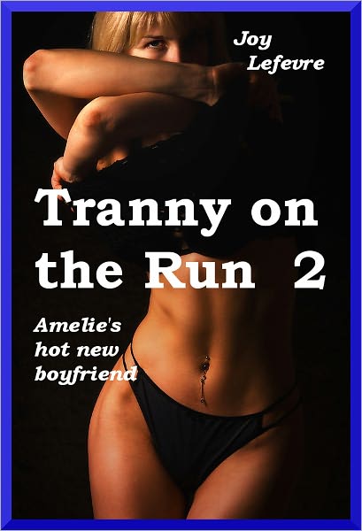 Tranny on the Run 2: Amelie's hot new boyfriend
