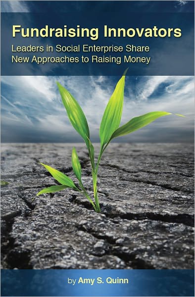 Fundraising Innovators: Leaders in Social Enterprise Share New Approaches to Raising Money