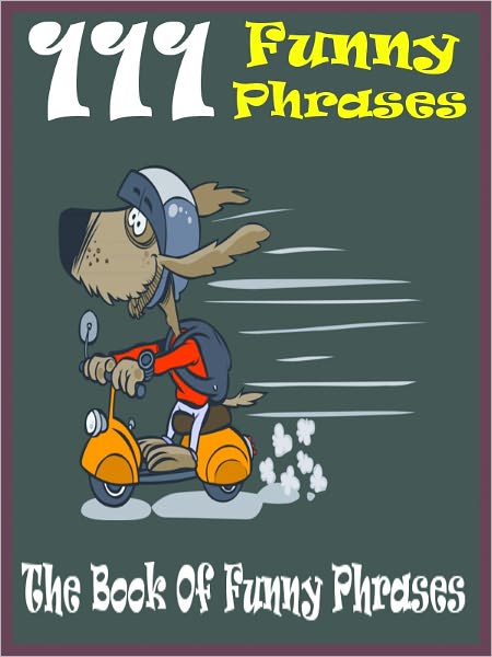 Jokes 111 Funny Phrases : 111 Funny Phrases