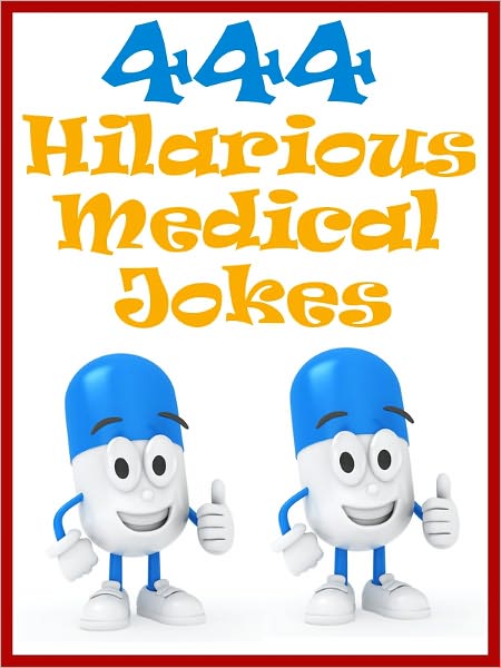 Jokes 444 Medical Jokes : 444 Hilarious Medical Jokes