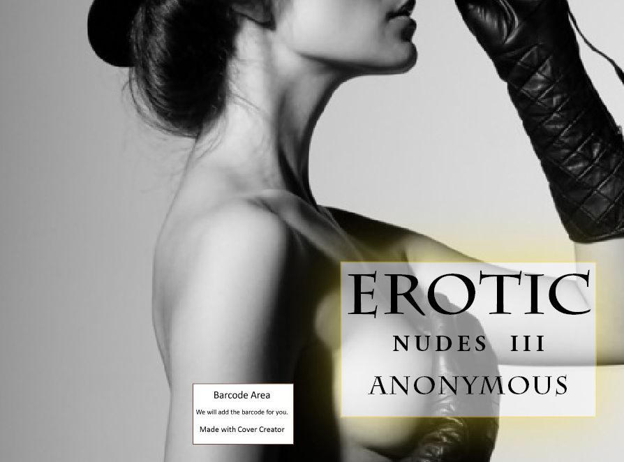 Erotica: Erotic Nudes III (Hentai, domination, Bare ass, sex, sexy, adult, xxx, nude, nude, erotic, erotica, breast, ass, blow job, she-male, Erotic Photography, Erotic Stories, Naked)