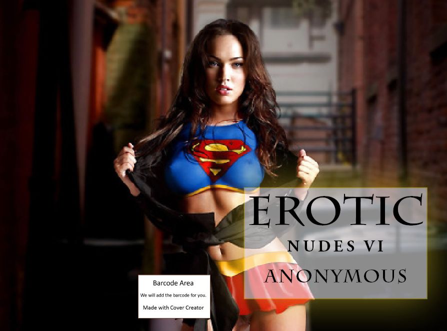 Erotica: Erotic Nudes VI Special Edition! (Hentai, domination, Bare ass, sex, sexy, adult, xxx, nude, nude, erotic, erotica, breast, ass, blow job, she-male, Erotic Photography, Erotic Stories, Naked)